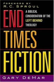 book cover of End Times Fiction: A Biblical Consideration of The Left Behind Theology by Gary DeMar
