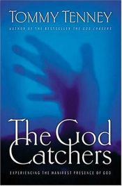 book cover of The God Catchers: Experiencing the Manifest Presence of God by Tommy Tenney