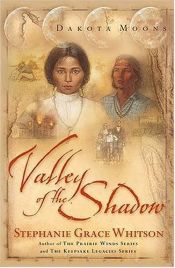 book cover of Valley Of The Shadow (Book One In The Dakota Moons Series) by Stephanie Grace Whitson