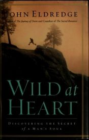 book cover of Wild at Heart: Discovering the Secret of a Man's Soul by John Eldredge