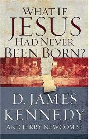 book cover of What if Jesus Had Never Been Born? by ???|Jerry Newcombe