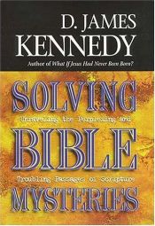 book cover of Solving Bible Mysteries unraveling The Perplexing And Troubling Passages Of Scripture by D. James Kennedy