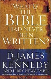 book cover of What if the Bible Had Never Been Written? by D. James Kennedy