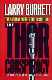 book cover of The Thor conspiracy : the seventy-hour countdown to disaster by Larry Burkett