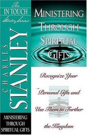 book cover of Ministering Through Spiritual Gifts (The In Touch Study Series) by Charles Stanley