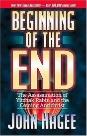 book cover of Beginning Of The End;The Assassination of Yitzhak Rabin and the Coming Antichrist by John Hagee