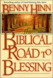 book cover of The biblical road to blessing by Benny Hinn