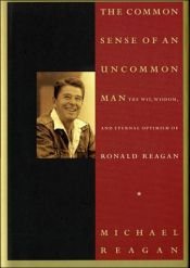 book cover of The Common Sense of an Uncommon Man: The Wit, Wisdom, and Eternal Optimism 0F Ronald Reagan by Рональд Уилсон Рейган