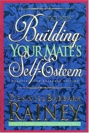 book cover of The new building your mate's self-esteem by Dennis Rainey