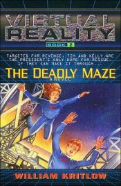 book cover of The Deadly Maze: A Novel (Virtual Reality, Book 2) by William Kritlow