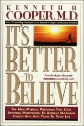 book cover of It's better to believe by Kenneth H. Cooper