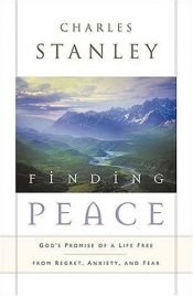 book cover of Finding Peace: God's Promise of a Life Free from Regret, Anxiety, and Fear by Charles Stanley