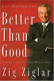 book cover of (ZZ) Better Than Good: Creating a Life You Can't Wait to Live by Zig Ziglar