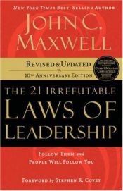 book cover of Learning the 21 Irrefutable Laws of Leadership by John Maxwell