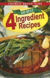 book cover of 100 Best 4 Ingredient Recipes by Favorite Brand Name Recipes