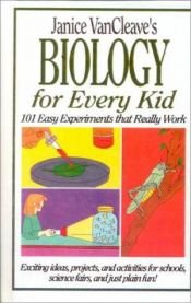 book cover of Janice VanCleave's Biology For Every Kid: 101 Easy Experiments That Really Work by Janice VanCleave