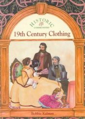 book cover of 19th Century Clothing (Historic Communities) by Bobbie Kalman