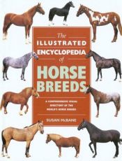 book cover of The Illustrated Encyclopedia of Horse Breeds A Comprehensive Visual Directory of by Susan McBane