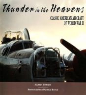 book cover of Thunder in the Heavens: Classic American Aircraft of World War II by Martin W Bowman