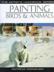 book cover of Painting Birds & Animals (Artist's Handbook Series) by Patricia Monahan