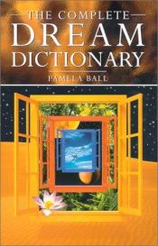 book cover of The Complete Dream Dictionary by Pamela Ball