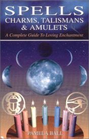 book cover of Spells, Charms, Amulets and Talismans by Pamela Ball