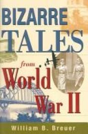 book cover of Bizarre Tales from World War II by William B. Breuer