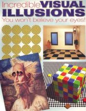 book cover of Incredible Visual Illusions: You Won't Believe Your Eyes! by Al Seckel