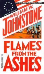 book cover of Flames From The Ashes by William W. Johnstone