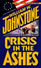 book cover of Crisis in the ashes by William W. Johnstone