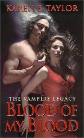 book cover of Blood Of My Blood (The Vampire Legacy #4) by Karen E. Taylor