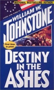 book cover of Destiny in the ashes by William W. Johnstone