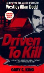 book cover of Driven to Kill (Westley Allen Dodd) by Gary C. King