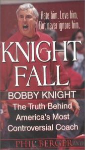 book cover of Knight Fall: Bobby Knight, The Truth Behind America's Most Controversial Coach by Phil Berger