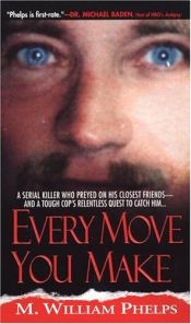 book cover of Every Move You Make by M. William Phelps