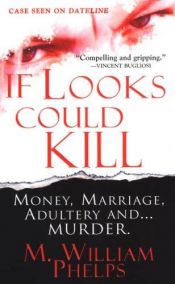 book cover of If Looks Could Kill by M. William Phelps