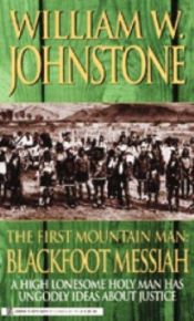 book cover of The First Mountain Man: Blackfoot Messiah by William W. Johnstone
