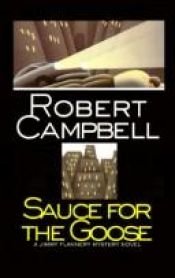 book cover of Sauce for the Goose (Jimmy Flannery 9) by Robert Wright Campbell