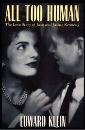 book cover of All Too Human the Love Story of Jack and Jackie Kennedy by Edward Klein