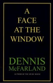 book cover of A Face at the Window by Dennis McFarland