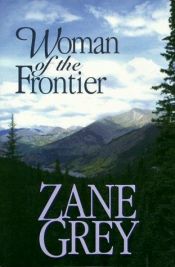 book cover of Woman of the Frontier by Zane Grey