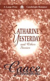 book cover of Katharine's Yesterday: And Other Stories (Grace Livingston Hill) by Grace Livingston Hill