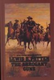 book cover of The arrogant guns by Lewis B. Patten