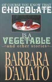 book cover of Of course you know that chocolate is a vegetable, and other stories by Barbara D'Amato