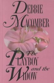 book cover of The Playboy and the Widow by Debbie Macomber