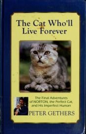 book cover of The Cat Who'll Live Forever: the Final Adventures of Norton, the Perfect Cat, and His Imperfect Human by Peter Gethers