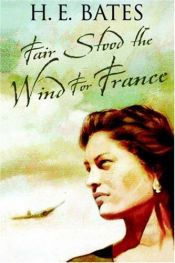 book cover of Fair Stood the Wind for France by H. E. Bates