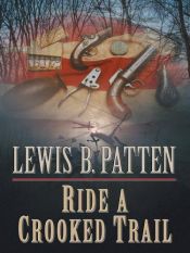 book cover of Ride a Crooked Trail by Lewis B. Patten