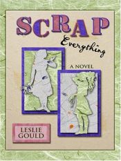 book cover of Scrap everything by Leslie Gould