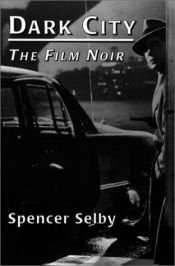 book cover of Dark City: the Film Noir by Spencer Selby